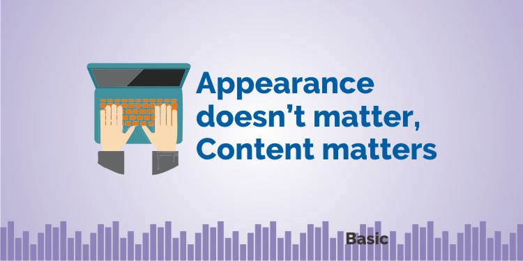 Appearance doesn’t matter, Content matters 1