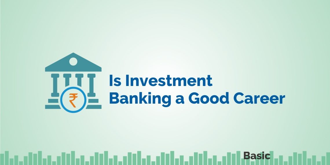 Is Investment Banking a Good Career? 1
