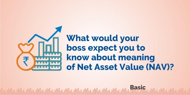 What Would Your Boss Expect You To Know About Meaning of Net Asset Value (NAV)? 1