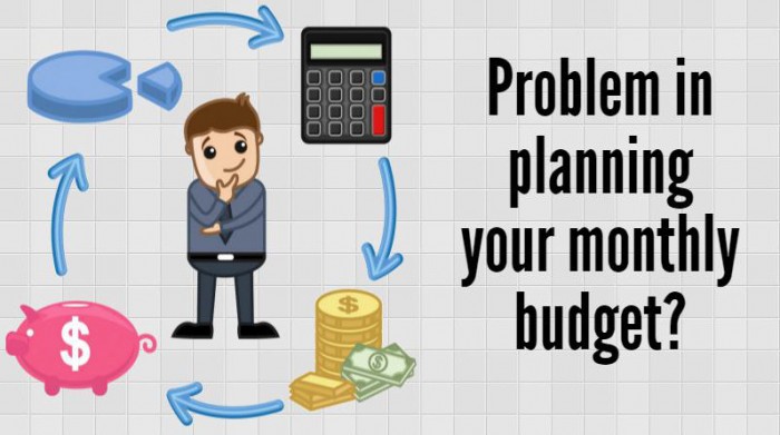 Problem in planning your monthly budget?