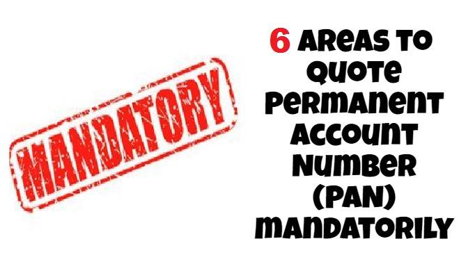 6 Areas to Quote Permanent Account Number (PAN) Mandatorily 1
