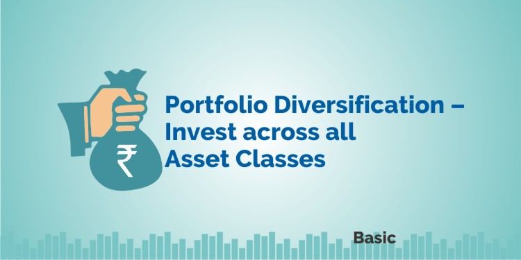 Portfolio Diversification - Invest across all Asset Classes 1