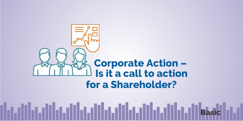 Corporate Action – Is it a call to action for a Shareholder? 1