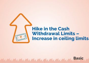 Hike in the cash withdrawal limits - Increase in ceiling limits 6