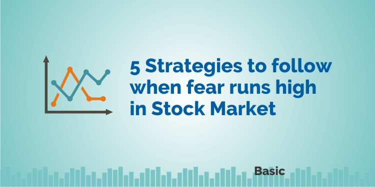 5 Strategies to Follow When Fear Runs High in Stock Market 1