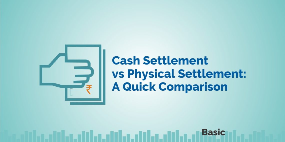 Cash Settlement vs Physical Settlement: A Quick Comparison 1