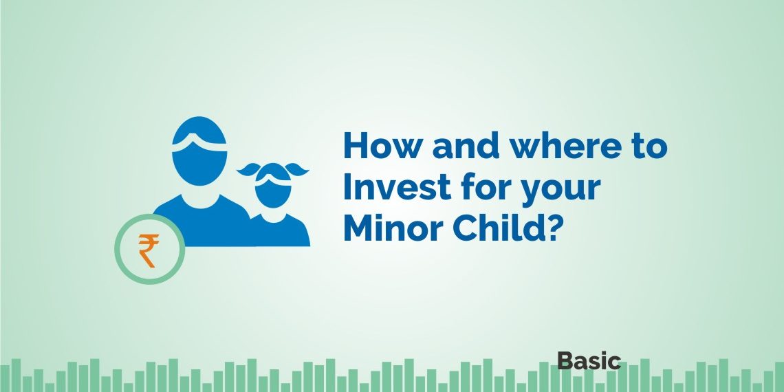 How and where to Invest for your Minor Child? 1