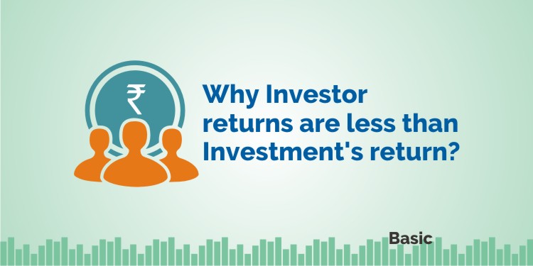 Why Investor Returns are less than Investment Returns? 1