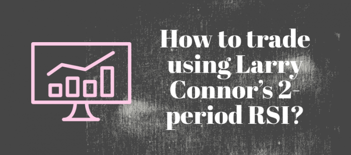 How to trade using Larry Connor’s 2-period RSI? 1