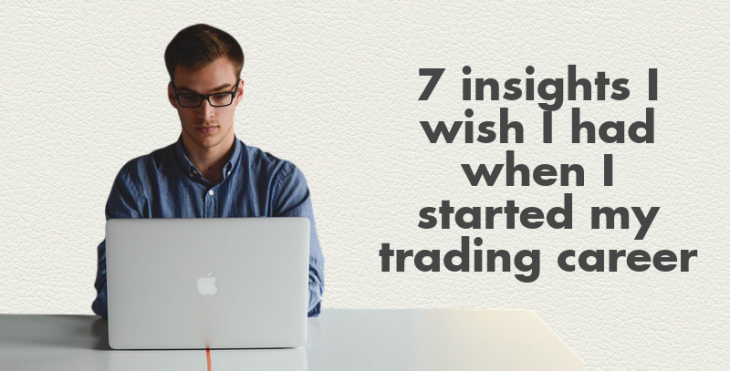7 insights I wish knew when I started my trading career