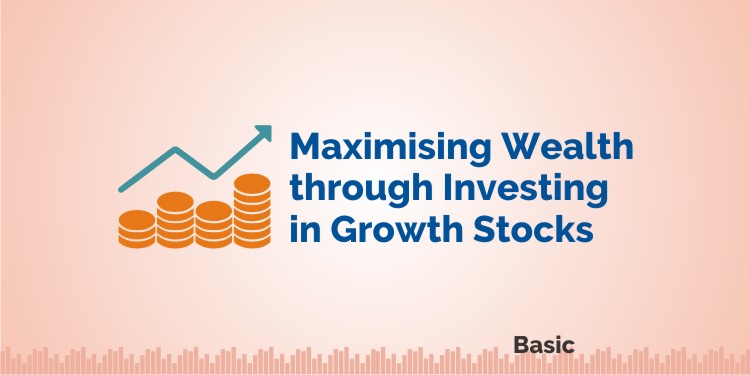 Maximising Wealth through Investing in Growth Stocks 1
