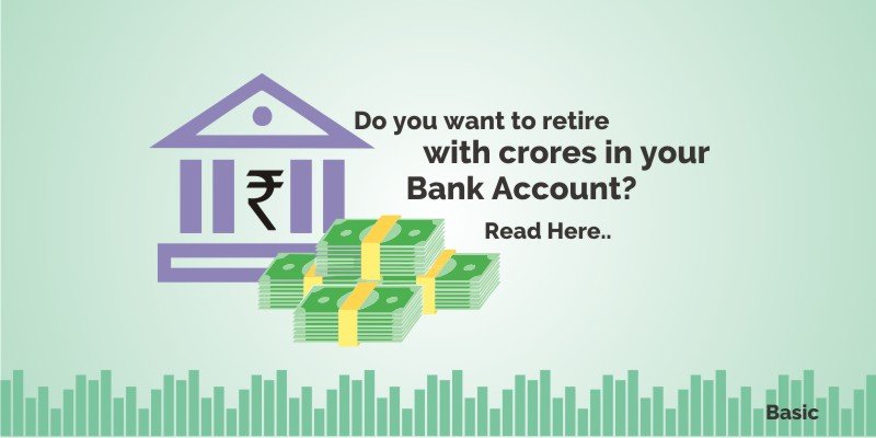 Do you want to Retire with Crores in your Bank Account? 4