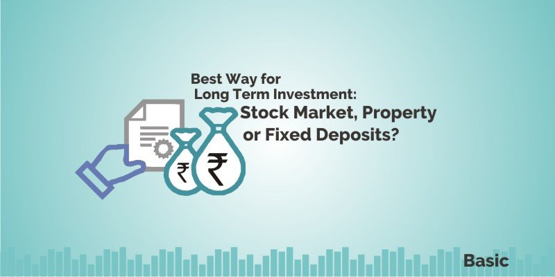 Long term Investment: Stock Market, Property or Fixed Deposits 3