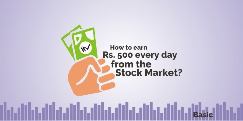 How can we earn Rs 500 from the Stock Market daily? 10