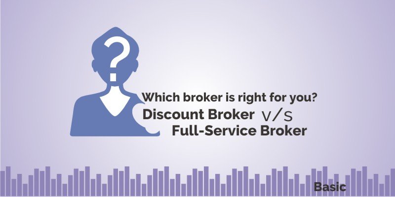 Discount Broker v/s Full Service Broker - Which one is right for you ? 1