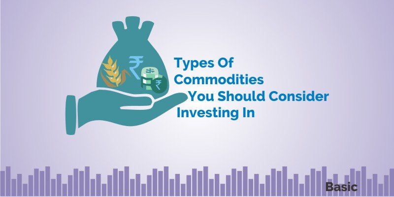 Types of Commodities You Should Consider Investing In 2