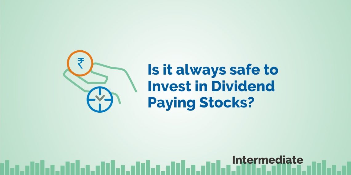 Is it always safe to Invest in Dividend Paying Stocks? 1