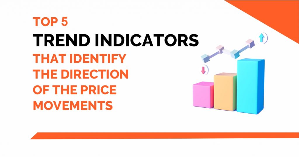 Top 5 Trend Indicators that identify the Direction of the Price Movements 5
