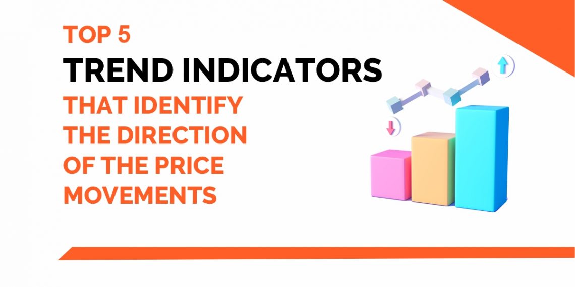 Top 5 Trend Indicators that identify the Direction of the Price Movements 1
