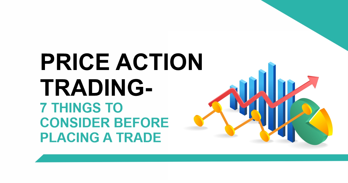 Price Action Trading- 7 Things to Consider Before Placing a Trade 7