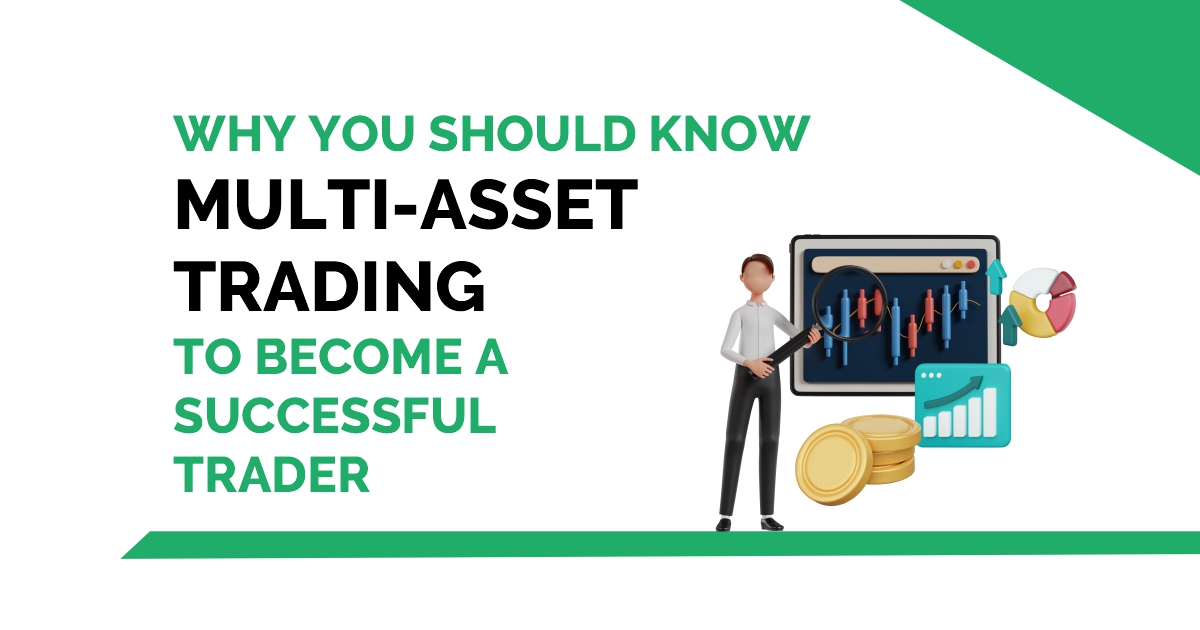 Why you should know Multi-Asset Trading to become a successful trader? 1