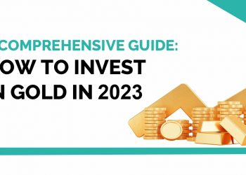 A Comprehensive Guide: How to Invest in Gold in 2023 8