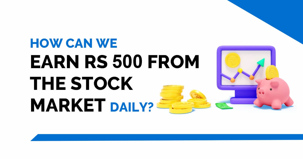 How can we earn Rs 500 from the Stock Market daily? 5