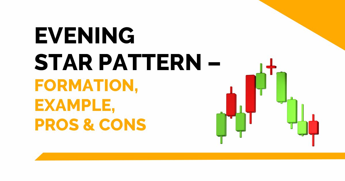 Evening Star Pattern - Formation, Example, Pros & Cons 1