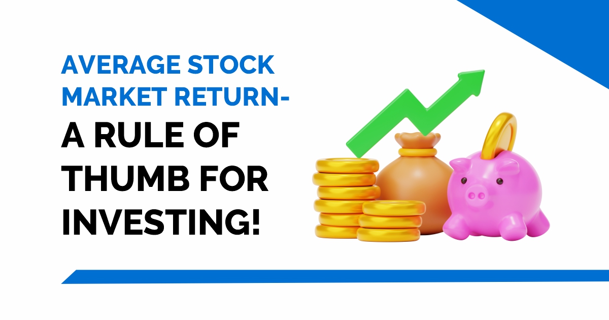 Average Stock Market Return- A Rule of Thumb for Investing! 10