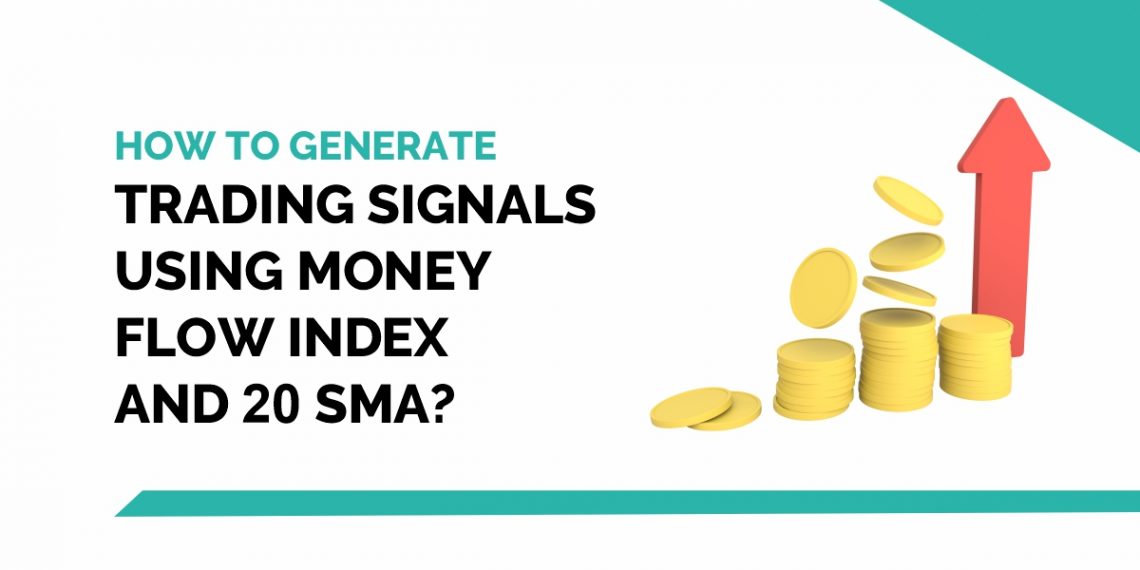 How to generate trading signals using Money Flow index and 20 SMA? 1