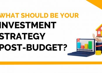 What Should Be Your Investment Strategy Post-Budget? 1