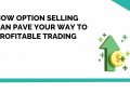 How Options Selling Can Pave Your Way to Profitable Trading 2