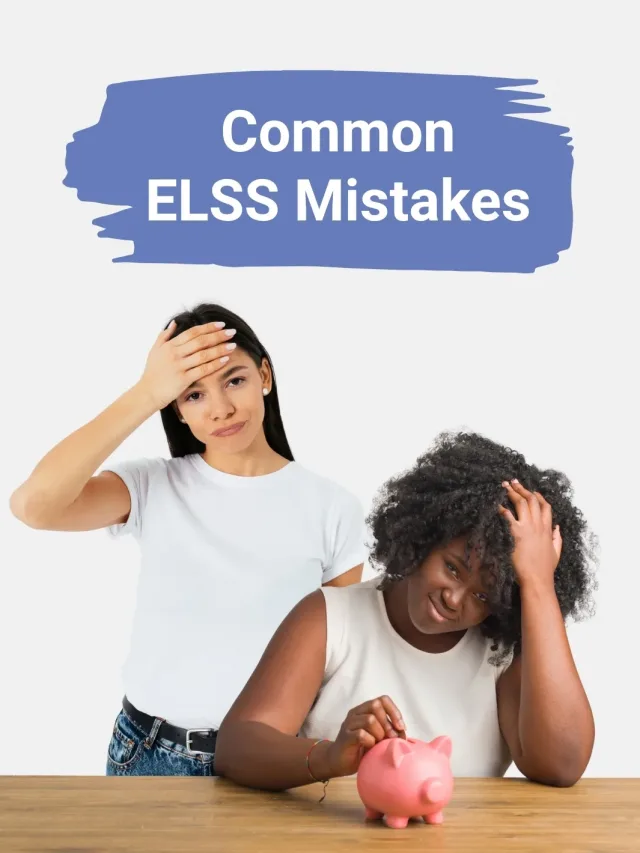 Common ELSS Mistakes
